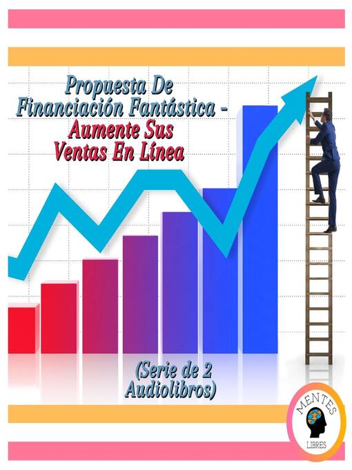 Title details for Propuesta De Financiación Fantástica--Aumente Sus Ventas En Línea (Serie de 2 Audiolibros) by MENTES LIBRES - Available